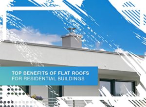 Top benefits of flat roofs for residential buildings