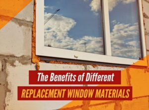 the benefits of different replacement window materials