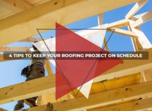 4 tips to keep your roofing project on schedule