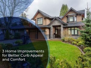 3 home improvements for better curb appeal and comfort